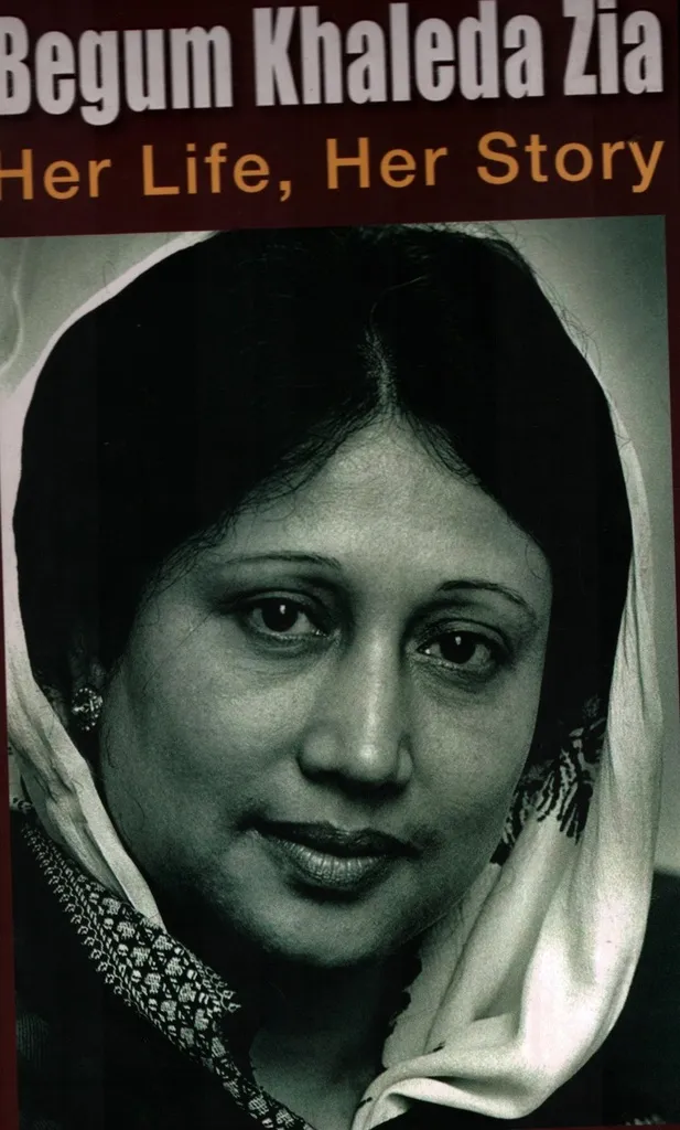Begum Khaleda Zia Her Life Her Story
