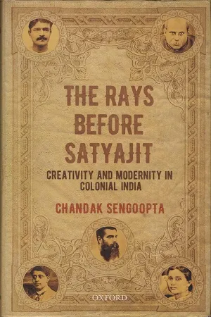 The Rays Before Satyajit: Creativity and Modernity in Colonial India