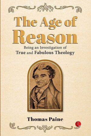 The Age of Reason: Being an Investigation of True and Fabulous Theology