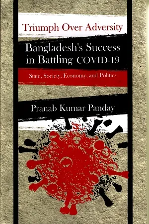 Triumph Over Adversity Bangladesh's Success in Battling covid-19 State,society, Economy, and politics