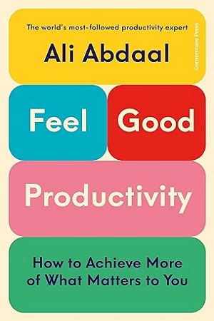 Feel-Good Productivity: How to Do More of What Matters