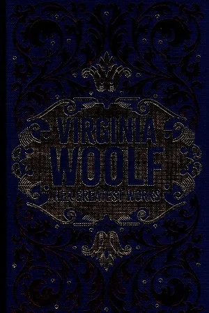 Virginia Woolf Her Greatest Works
