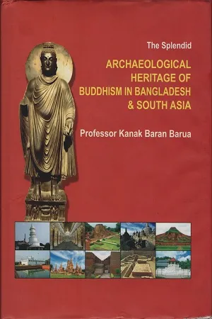 The Splendid Archaeological Heritage Of Buddhism In Bangladesh &amp; South Asia