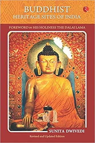 Buddhist Heritage Sites of India: Foreword by His Holiness - The Dalai Lama