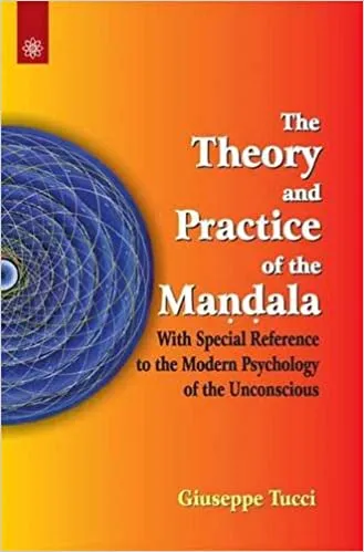 The Theory and Practice of the Mandala: with Special Reference to the Modern Psychology of the Unconscious