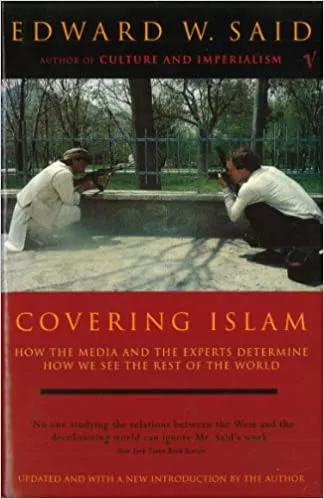 Covering Islam: How the Media and the Experts Determine How We See the Rest of the World
