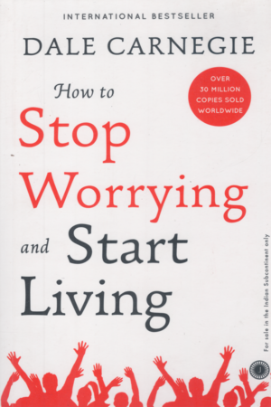 How To Stop Worrying and Start Living