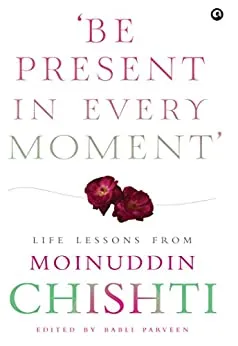 Be Present in Every Moment': Life Lessons from Moinuddin Chishti