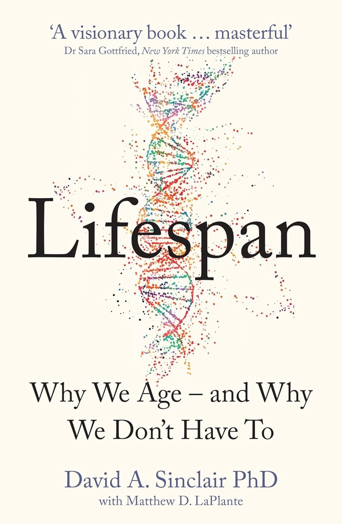 Lifespan : Why We Age – and Why We Don’t Have To