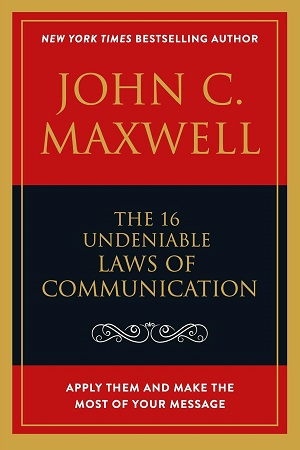 The 16 Undeniable Laws of Communication