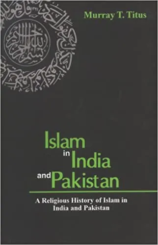 Islam in India and Pakistan: A Religious History of Islam