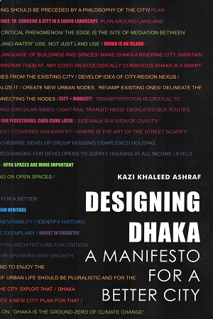 Designing Dhaka A manifesto For A Better City