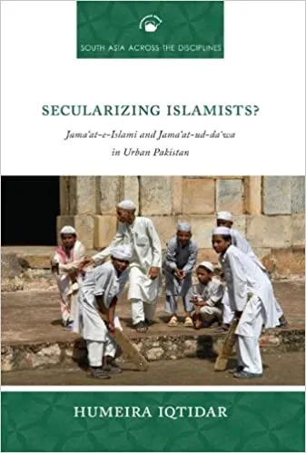 Secularizing Islamists? Jamaâ€˜at-e-Islami and Jamaâ€˜at-ud-daâ€˜wa in Urban Pakistan