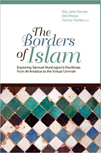 The Borders of Islam: Exploring Huntington's Faultlines, from Al-Andalus to the Virtual Ummah