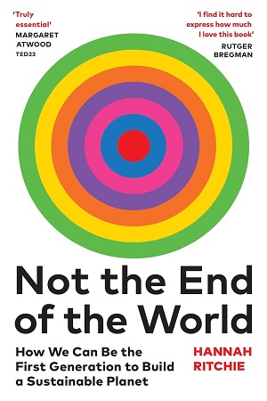 Not the End of the World How We Can Be the First Generation to Build a Sustainable Planet