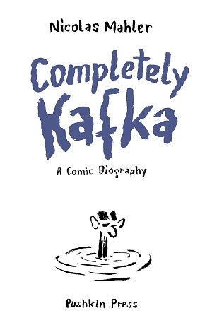 Completely Kafka A Comic Biography