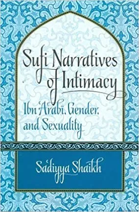 Sufi Narrtives of Intimacy: Ibn Arabi, Gender and Sexuality