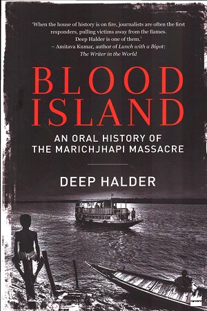 Blood Island: An Oral History of the Marichjhapi Massacre