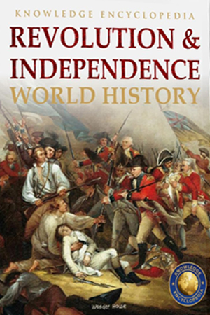 World History - Revolution & Independence : Knowledge Encyclopedia