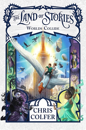 THE LAND OF STORIES 06: WORLDS COLLIDE