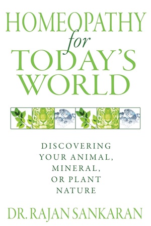 Homeopathy For Todays World: Discovering Your Animal, Mineral, or Plant Nature 