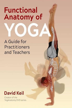 Functional Anatomy of Yoga: A Guide for Practitioners and Teachers