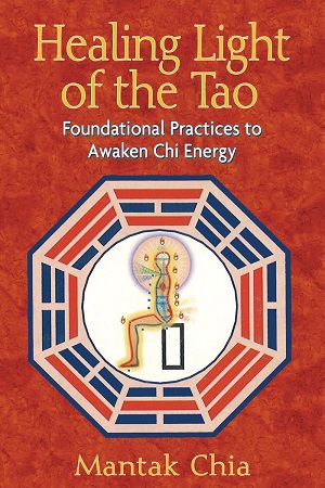 Healing Light of the Tao: Foundational Practices to Awaken Chi Energy