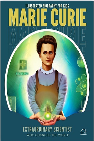 Illustrated Biography for Kids: Marie Curie