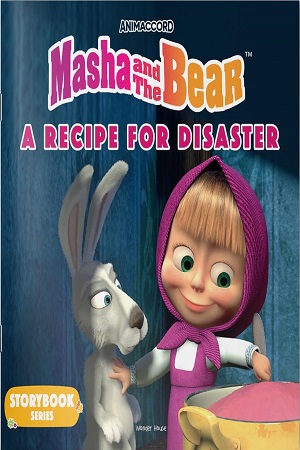 Masha and the Bear A Recipe for Disaster