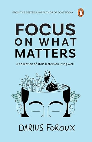 
Focus on What Matters : A Collection of Stoic Letters on Living Well