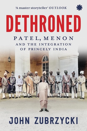 [9789353451691] Dethroned : Patel, Menon and The Integration of Princely India 