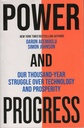 Power and Progress: Our Thousand-Year Struggle Over Technology and Prosperity