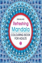 Refreshing Mandala - Colouring Book For Adults Book 1
