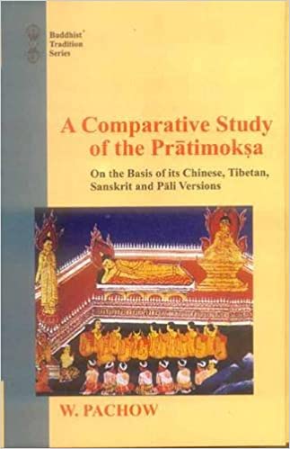 [9788120815728] A Comparative Study of the Pratimoksha: On the Basis of Its Chinese, Tibetan, Sanskrit and Pali Versions (Buddhist Tradition)