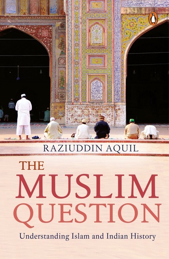 [9780143428916] The Muslim Question: Understanding Islam and Indian History