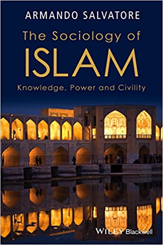 [9781119109976] The Sociology of Islam: Knowledge, Power and Civility