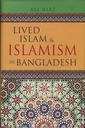 Lived Islam & Islamism In Bangladesh