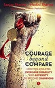Courage beyond Compare: How Ten Athletes Overcame Disability and Adversity to Emerge Champions
