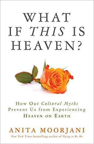 [9789385827310] What if This is Heaven?: How Our Cultural Myths Prevent Us from Experiencing Heaven On Earth