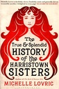 The True & Splendid History of The Harristown Sisters
