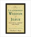 The Leadership Wisdom of Jesus: Practical Lessons For Today