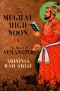 The Mughal High Noon: The Ascent of Aurangzeb