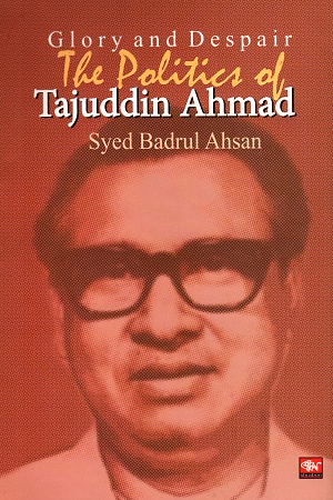 [9789849304562] Glory and Despair The Politics of Tajuddin Ahmad