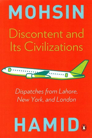 [9780143423997] Discontent and Its Civilizations: Dispatches from Lahore, New York and London