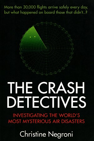 [9781782396437] The Crash Detectives: Investigating the World’s Most Mysterious Air Disasters