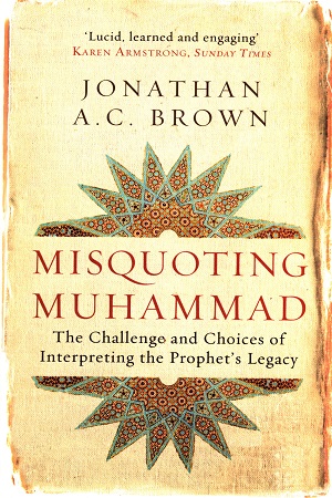 [9781780747828] Misquoting Muhammad: The Challenge and Choices of Interpreting the Prophet's Legacy