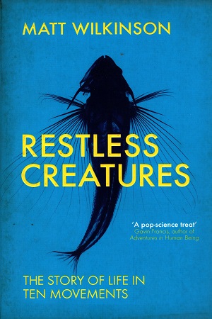 [9781785781155] Restless Creatures: The Story of Life in Ten Movements