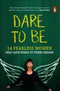 Dare to Be: 14 Fearless Women Who Gave Wings to Their Dreams