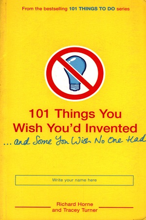 [9780747591986] 101 Things You Wish You'd Invented ... and Some You Wish No One Had