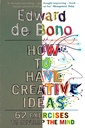 How to Have Creative Ideas: 62 exercises to develop the mind